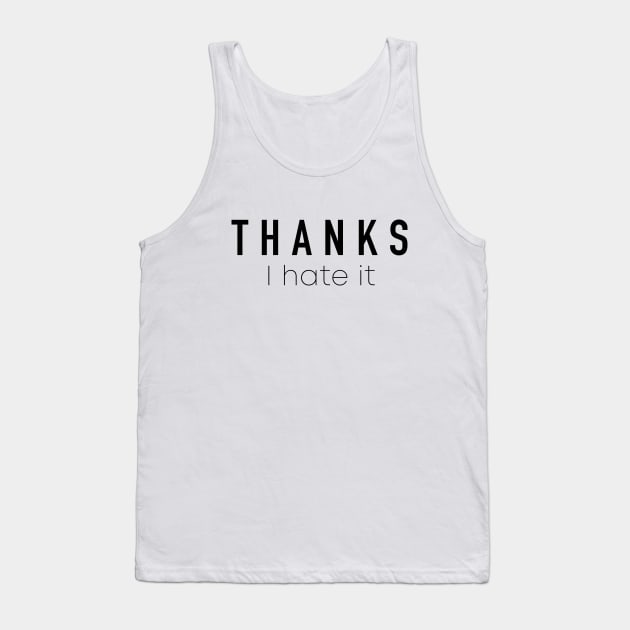 Thanks I Hate It Tank Top by quoteee